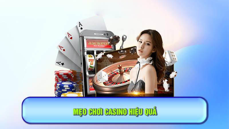 Mẹo chơi hiệu quả trong sảnh Casino luôn là điều mà bạn cần ghi nhớ